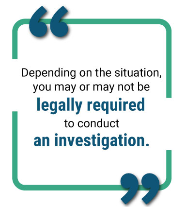image of text saying "Depending on the situation, you may or may not be legally required to conduct an investigation."